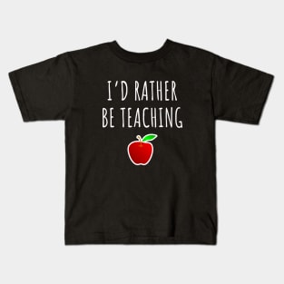 I'd rather be teaching Kids T-Shirt